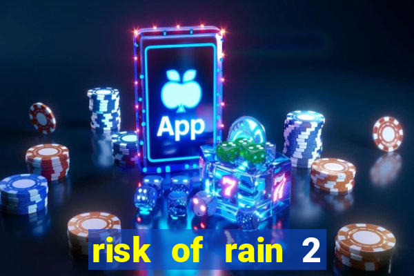 risk of rain 2 tier list